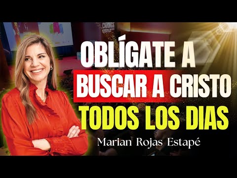 Busca a Cristo Cada Día Y Tu Vida Cambiará Tu Vida para Siempre | Marian Rojas
