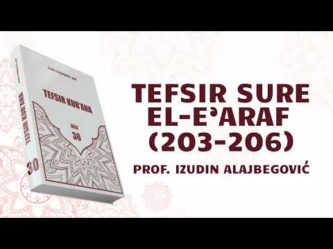 TEFSIR SURE EL-E'ARAF 37. DIO (203-206) - prof. Izudin Alajbegović