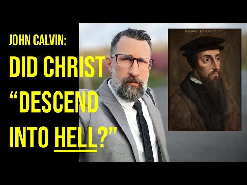 John Calvin: What Does "He Descended into Hell" Mean?