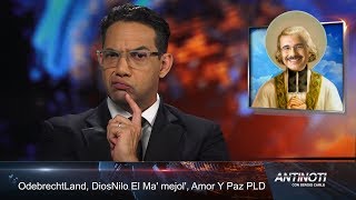 OdebrechtLand, DiosNilo El Ma Mejol, Amor y Paz en el PLD #Antinoti, Miércoles 11 de Octubre 2017