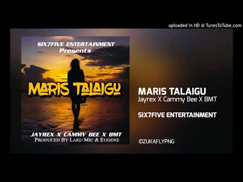 Maris Talaigu - Jayrex x Cammy Bee X BMT [PNG MUSIC 2019]