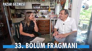 Pazar Gezmesi 33. Bölüm Fragmanı Yayınlandı