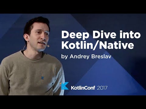 KotlinConf 2017 - Deep Dive into Kotlin/Native by Andrey Breslav
