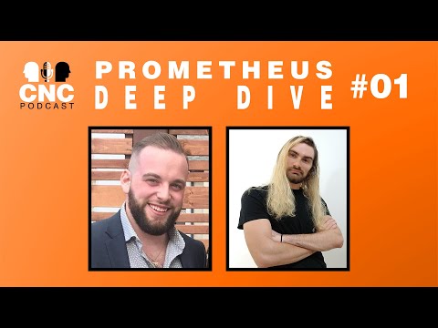 CNC | PROMETHEUS - DEEP DIVE W/ JOSH - S01 EP01 & 02