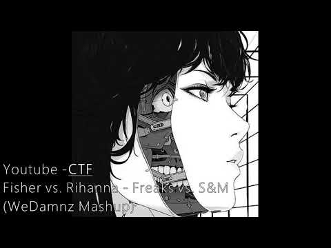 CTF #Fisher vs  Rihanna   Freaks vs  S&M WeDamnz Mashup