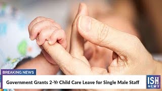 Government Grants 2-Yr Child Care Leave for Single Male Staff