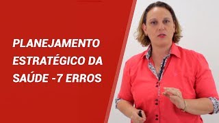 Planejamento Estratégico da Saúde -7 ERROS
