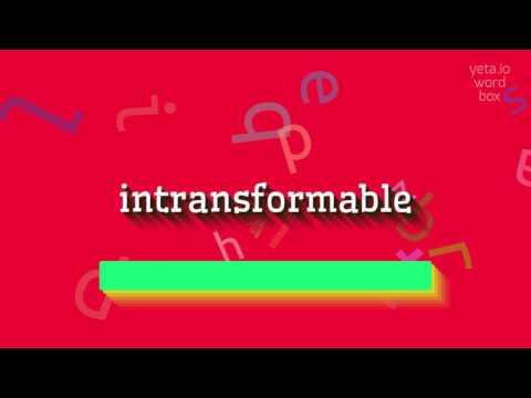 INTRANSFORMABLE - HOW TO PRONOUNCE INTRANSFORMABLE? #intransformable
