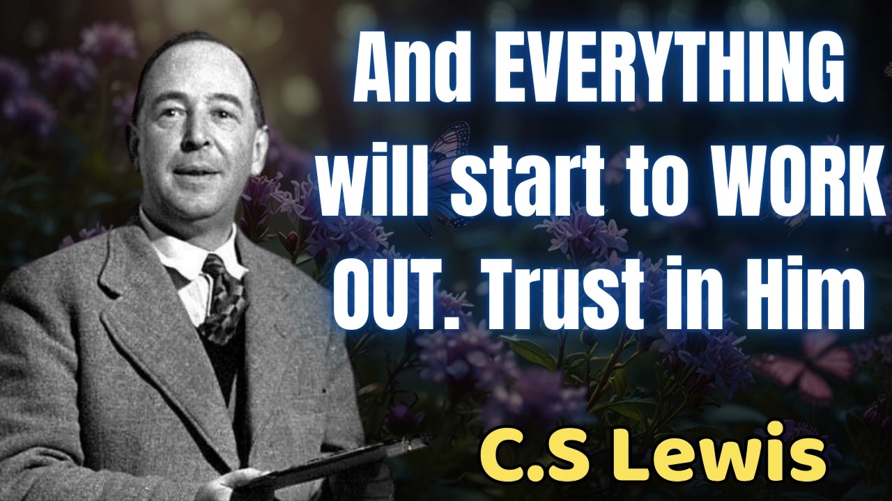 And Everything Will Start To Work Out Trust In Him - C.S Lewis 2024