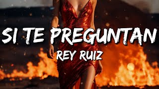 Rey Ruiz - Si Te Preguntan (Letra/Lyrics)