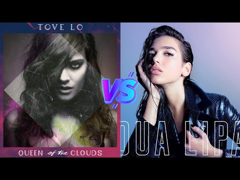 Queen Of The Clouds (Tove Lo) vs Dua Lipa (Dua Lipa) - Album Battle