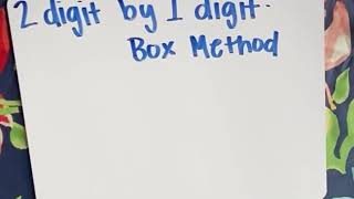 2 digit by 1 digit Multiplication: Box Method