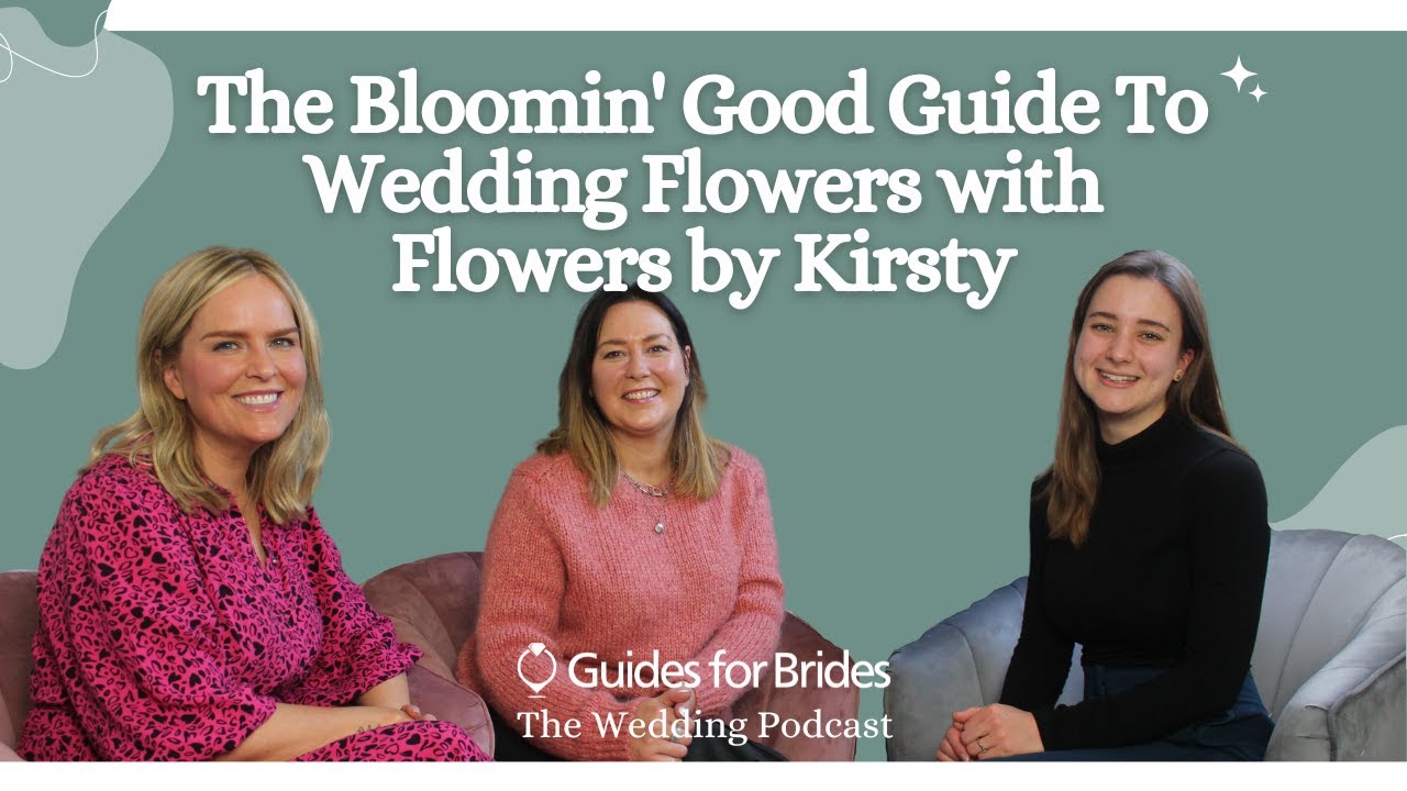 The Bloomin' Good Guide To Wedding Flowers | Guides for Brides - The Wedding Podcast