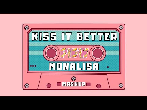 MASHUP KISS IT BETTER x MONALISA -piew