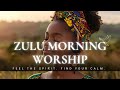 Zulu Worship Songs 2025 Powerful African Gospel Music Spirit Filled Praise Worship