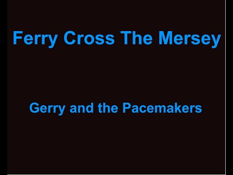 Ferry Cross The Mersey -  Gerry And The Pacemakers - with lyrics