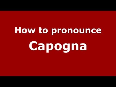 How to pronounce Capogna (Italian/Italy)  - PronounceNames.com