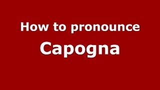 How to pronounce Capogna