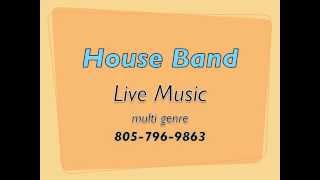 HOUSE BAND LIVE MUSIC LOS ANGELES VENTURA THOUSAND OAKS SANTA MONICA PASADENA SANTA BARBARA