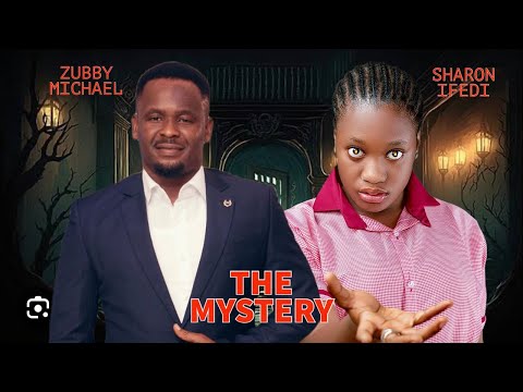 THE MYSTERY - ZUBBY MICHAEL and SHARON IFEDI latest Nollywood movie