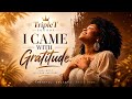 I Came With Gratitude