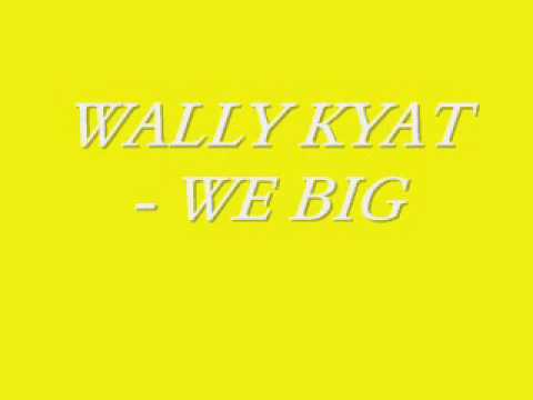 WALLY KYAT - WE BIG.wmv