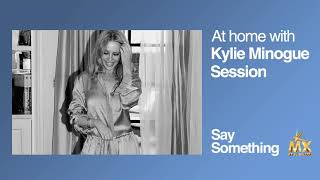 Say Something (Acoustic) [At Home with Kylie Minogue Session]