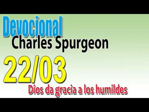 Devocional Charles Spurgeon 22/03 - Dios da gracia a los humildes