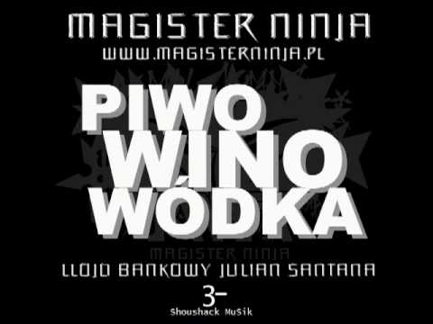 Magister Ninja feat. Llojd Bankowy & Julian Santana - Piwo Wino Wódka