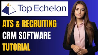 Top Echelon ATS  & Recruitment CRM Software Tutorial & Full Demo