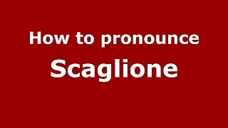 How to pronounce Scaglione
