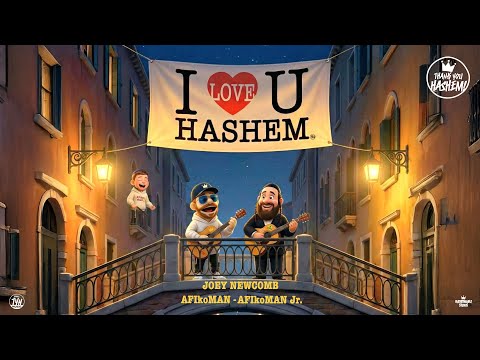 I Love You Hashem | Joey Newcomb - AFIkoMan - AFIkoMan Jr.