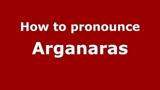 How to pronounce Arganaras