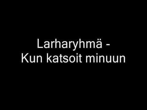 Larharyhmä - Kun katsoit minuun