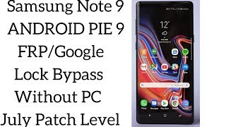 Samsung Note 9 Android 9 FRP/Google Lock Bypass Without PC July Patch Level