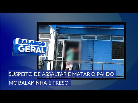Polícia prende suspeito de assaltar e matar pai de MC Balakinha
