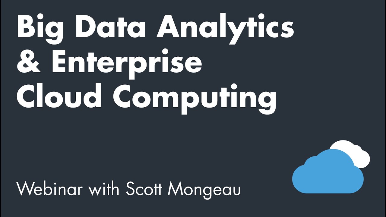 Living in the Cloud: Big Data Analytics & Enterprise Cloud Computing