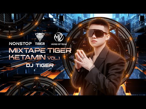 Mixtape Tiger Ketamin Vol.1 - DJ Tiger | Nonstop mới nhất 2025