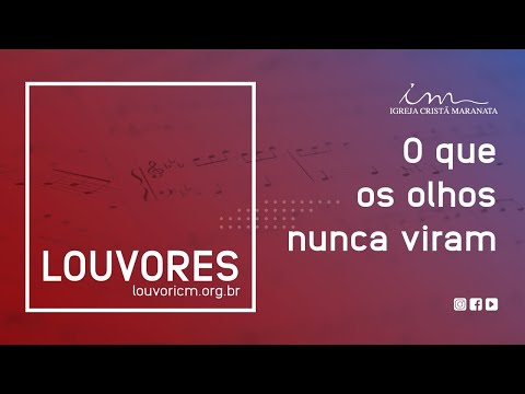 O Que Os Olhos Nunca Viram - Igreja Cristã Maranata