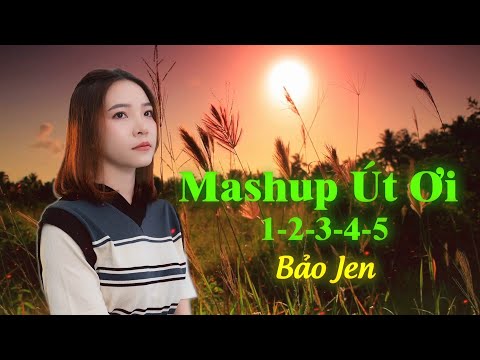 Mashup Út Ơi 1,2,3,4,5 | Bảo Jen - chỉ còn lại nhớ thương chỉ còn lại vấn vương
