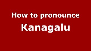 How to pronounce Kanagalu
