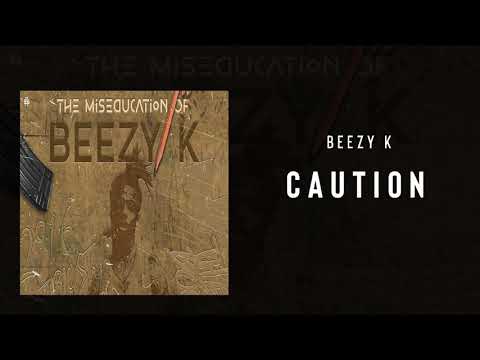 Beezy K - Caution (The Miseducation of BeezyK)