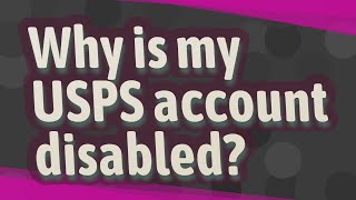 Why is my USPS account disabled