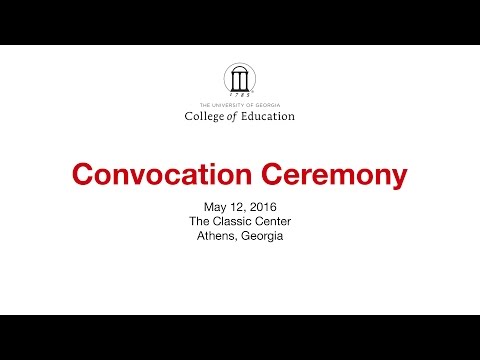 The Spring 2016 Convocation Ceremony - UGA College of Education