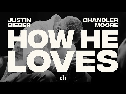 How He Loves | Justin Bieber, Chandler Moore & Churchome Music