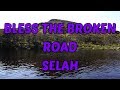 Bless The Broken Road - Selah - with lyrics