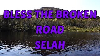 Bless The Broken Road - Selah - with lyrics
