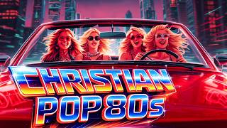 ✨ Christian Pop 80s Revival | ✝️Uplifting Pop Worship for Jesus
