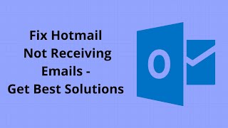 How to Fix Hotmail Not Receiving Emails - Get Best Solutions