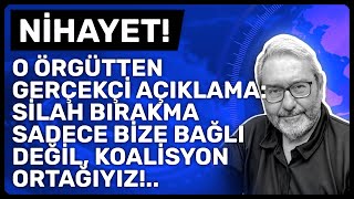 NİHAYET! O ÖRGÜTTEN GERÇEKÇİ AÇIKLAMA: SİLAH BIRAKMA SADECE BİZE BAĞLI DEĞİL, KOALİSYON ORTAĞIYIZ!..